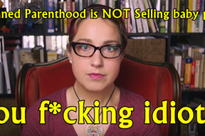 Planned Parenthood Is Not Selling Baby Parts, You F*cking Idiot! (VIDEO)